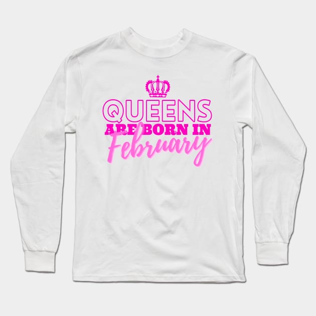 Queens are born in February Long Sleeve T-Shirt by HeavenlyTrashy